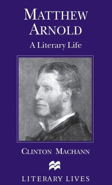 Matthew Arnold: A Literary Life