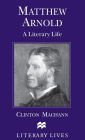 Matthew Arnold: A Literary Life