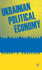 Ukrainian Political Economy: The First Ten Years