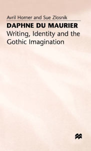 Title: Daphne du Maurier: Writing, Identity and the Gothic Imagination, Author: A. Horner