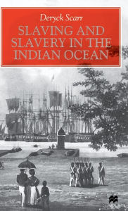 Title: Slaving and Slavery in the Indian Ocean, Author: Deryck Scarr
