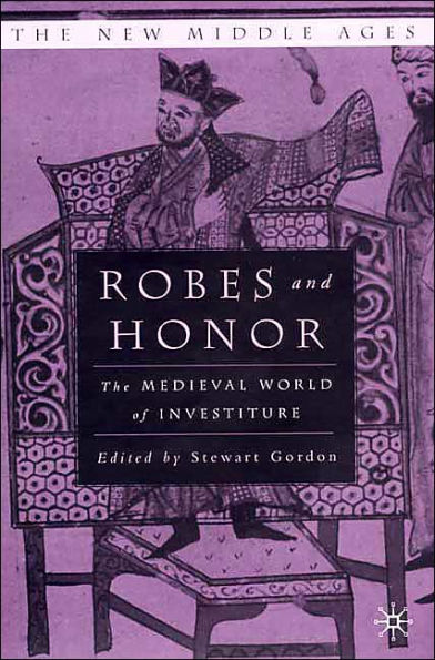 Robes and Honor: The Medieval World of Investiture