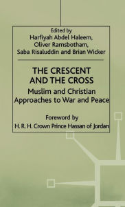 Title: The Crescent and the Cross: Muslim and Christian Approaches to War and Peace, Author: Oliver Ramsbotham