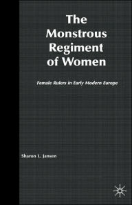 Title: The Monstrous Regiment of Women: Female Rulers in Early Modern Europe, Author: S. Jansen