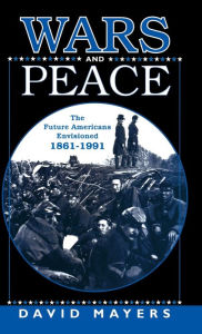 Title: Wars and Peace: The Future Americans Envisioned, 1861-1991, Author: NA NA
