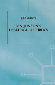 Title: Ben Jonson's Theatrical Republics, Author: J. Sanders