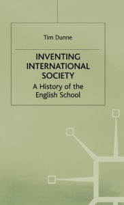 Title: Inventing International Society: A History of the English School, Author: T. Dunne
