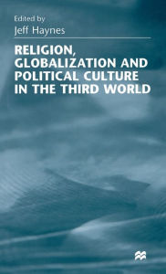 Title: Religion, Globalization and Political Culture in the Third World, Author: Jeff Haynes