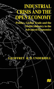 Title: Industrial Crisis and the Open Economy: Politics, Global Trade and the Textile Industry in the Advanced Economies, Author: Magnus Klaue