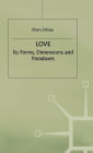 Love: Its Forms, Dimensions and Paradoxes / Edition 1