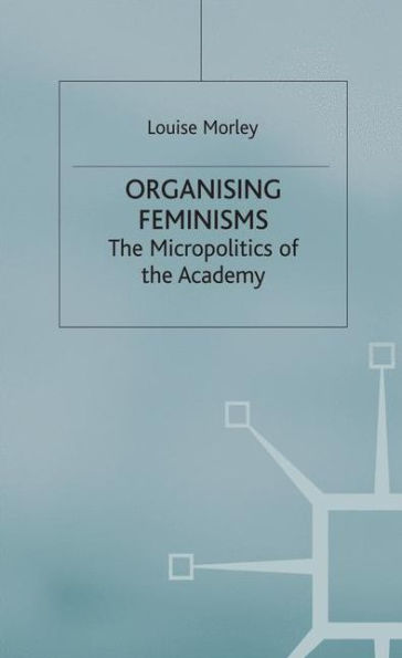 Organising Feminisms: The Micropolitics of the Academy