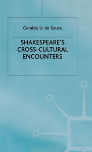 Title: Shakespeare's Cross-Cultural Encounters, Author: Geraldo U. De Sousa