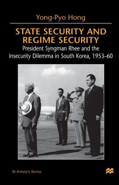 State Security and Regime Security: President Syngman Rhee and the Insecurity Dilemma in South Korea, 1953-60