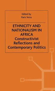 Title: Ethnicity and Nationalism in Africa: Constructivist Reflections and Contemporary Politics, Author: P. Yeros