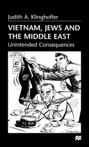 Title: Vietnam, Jews and the Middle East: Unintended Consequences, Author: Judith A. Klinghoffer