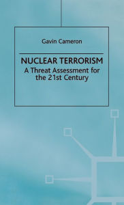 Title: Nuclear Terrorism: A Threat Assessment for the 21st Century / Edition 1, Author: G. Cameron