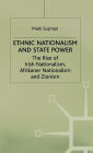 Ethnic Nationalism and State Power: The Rise of Irish Nationalism, Afrikaner Nationalism and Zionism / Edition 1