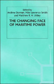 Title: The Changing Face of Maritime Power / Edition 1, Author: NA NA