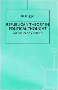 Title: Republican Theory in Political Thought: Virtuous or Virtual? / Edition 1, Author: NA NA