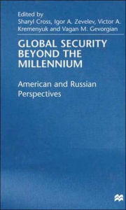 Title: Global Security Beyond the Millennium: American and Russian Perspectives / Edition 1, Author: Sharyl Cross