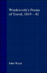 Title: Wordsworth's Poems of Travel 1819-1842: Such Sweet Wayfaring, Author: J. Wyatt