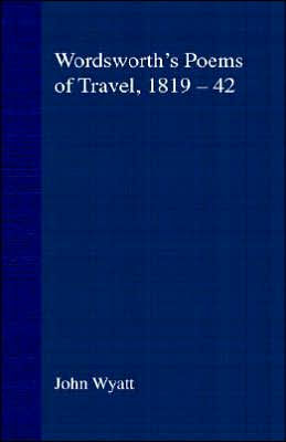 Wordsworth's Poems of Travel 1819-1842: Such Sweet Wayfaring