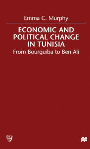 Title: Economic and political change in Tunisia: From Bourguiba to Ben Ali / Edition 1, Author: E. Murphy