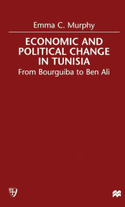 Title: Economic and Political change in Tunisia: From Bourguiba to Ben Ali / Edition 1, Author: E. Murphy