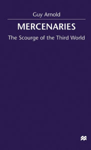 Title: Mercenaries: Scourge of the Developing World, Author: Guy Arnold