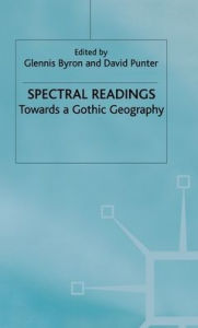 Title: Spectral Readings: Towards a Gothic Geography, Author: G. Byron