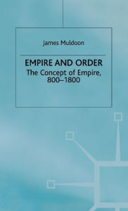 Title: Empire and Order: The Concept of Empire, 800-1800, Author: J. Muldoon