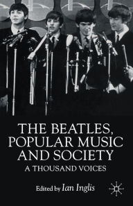 Title: The Beatles, Popular Music and Society: A Thousand Voices / Edition 1, Author: NA NA