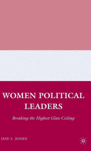 Title: Women Political Leaders: Breaking the Highest Glass Ceiling, Author: J. Jensen