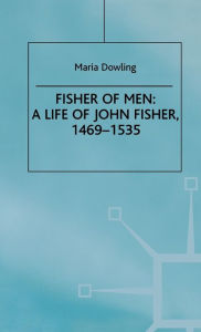 Title: Fisher of Men: a Life of John Fisher, 1469-1535, Author: M. Dowling