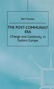 Title: The Post-Communist Era: Change and Continuity in Eastern Europe, Author: B. Fowkes