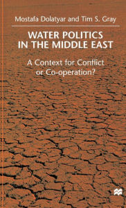 Title: Water Politics in the Middle East: A Context for Conflict or Cooperation?, Author: M. Dolatyar