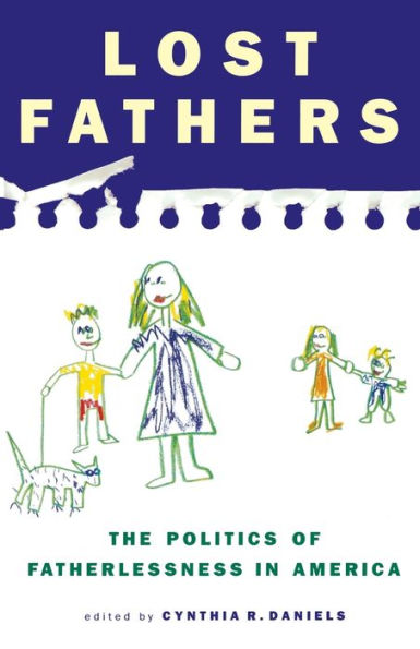 Lost Fathers: The Politics of Fatherlessness in America