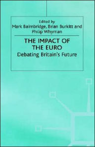 Title: The Impact of the Euro: Debating Britain's Future / Edition 1, Author: Mark Baimbridge
