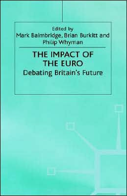 The Impact of the Euro: Debating Britain's Future / Edition 1