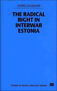 Title: The Radical Right in Interwar Estonia, Author: A. Kasekamp