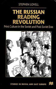 Title: The Russian Reading Revolution: Print Culture in the Soviet and Post-Soviet Eras / Edition 1, Author: S. Lovell