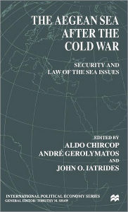 Title: The Aegean Sea After the Cold War: Security and Law of the Sea Issues, Author: NA NA