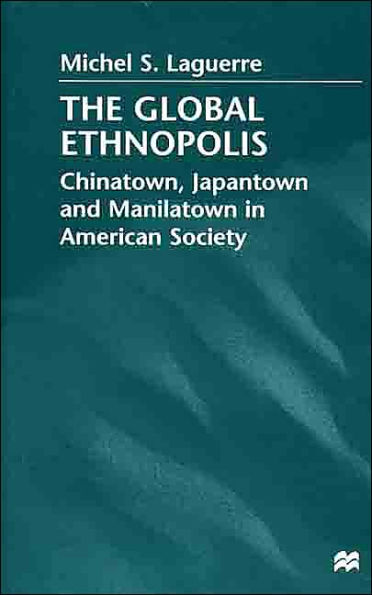 The Global Ethnopolis: Chinatown, Japantown and Manilatown in American Society / Edition 1
