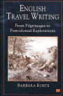 English Travel Writing From Pilgrimages To Postcolonial Explorations