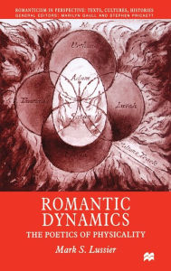 Title: Romantic Dynamics: The Poetics of Physicality, Author: Sumner A Slavin