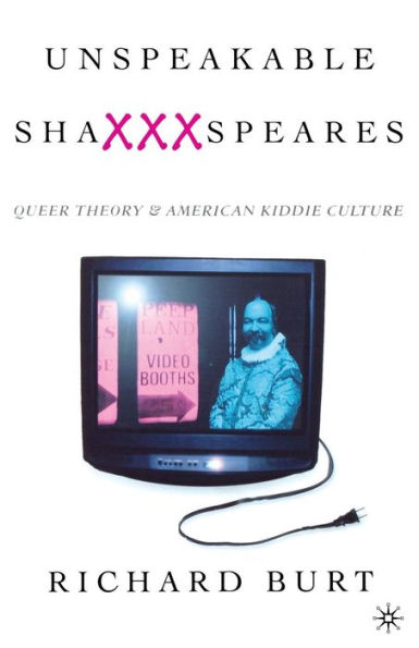 Unspeakable ShaXXXspeares, Revised Edition: Queer Theory and American Kiddie Culture