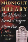 Midnight Dreary: The Mysterious Death of Edgar Allan Poe