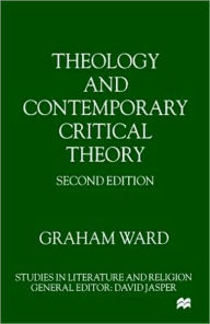 Title: Theology and Contemporary Critical Theory / Edition 2, Author: G. Ward