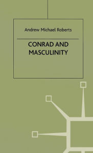 Title: Conrad and Masculinity, Author: A. Roberts