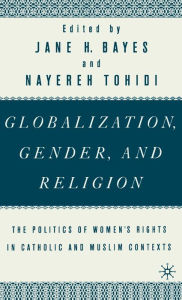 Title: Globalization, Gender, and Religion: The Politics of Women's Rights in Catholic and Muslim Contexts / Edition 1, Author: NA NA